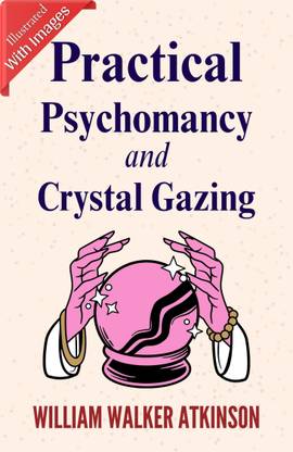 Practical Psychomancy and Crystal Gazing (Illustrated)  - Best Book to Read | All Time Best Seller | Best Books Ever