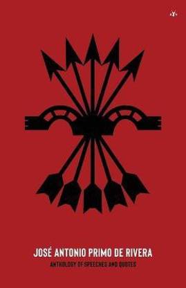 Jose Antonio Primo de Rivera, Anthology of Speeches and Quotes