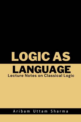 Logic as Language: Lecture Notes on Classical Logic