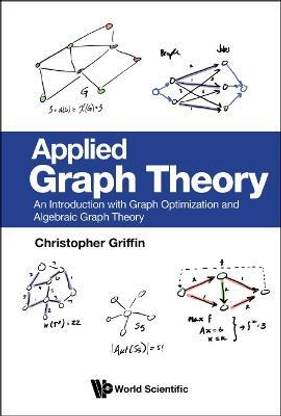 Applied Graph Theory: An Introduction With Graph Optimization And Algebraic Graph Theory