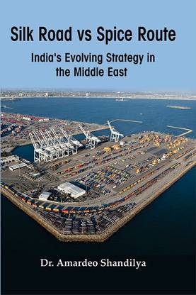 Silk road vs Spice Route: India’s Evolving Strategy in the Middle East