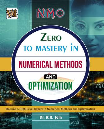 Zero To Mastery In Numerical Methods And Optimization- One Of The Best Book To Become Zero To Hero In Numerical Methods, This Amazing Book Covers A-Z Numerical Methods Concepts, 2024 Latest Edition