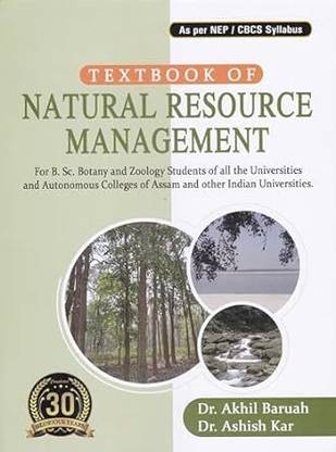 A TEXT BOOK OF NATURAL RESOURCE MANAGEMENT: A Text Book For B. Sc. Botany and Zoology Students of the Universities (GU, DU & AU) & Autonomous Colleges of Assam & other Indian Universities : NEP/CBCS.