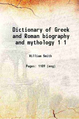 Dictionary of Greek and Roman biography and mythology Volume 1 1849 [Hardcover]