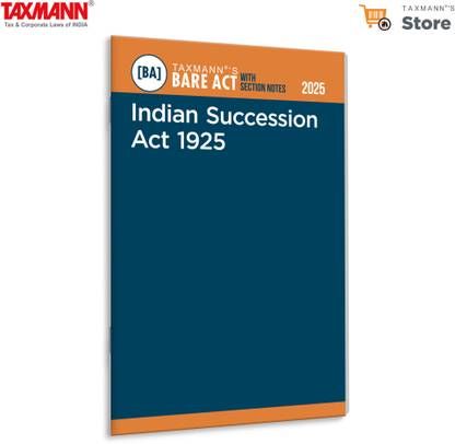 Taxmann's Indian Succession Act 1925 [Bare Act with Section Notes] – Presents the Complete Updated Statute—with Concise Notes | Pre/Post-Amendment Provisions—Offering Practical Clarity
