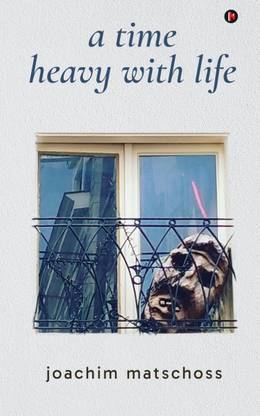 a time heavy with life