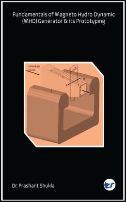 Fundamentals of Magneto Hydro Dynamic (MHD) Generator & its Prototyping