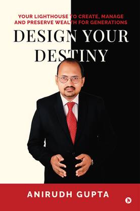 Design your Destiny  - Your Lighthouse to Create, Manage and Preserve Wealth for Generations