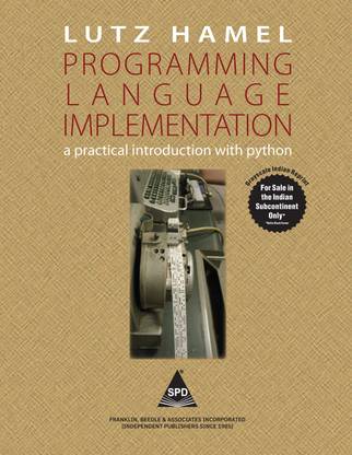 Programming Language Implementation: A Practical Introduction with Python (Grayscale Indian Edition)