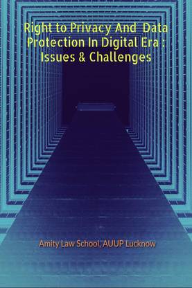 Right To Privacy & Data Protection in Digital Era  - Issues And Challenges