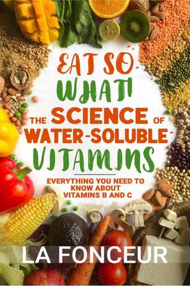 Eat So What! The Science of Water-Soluble Vitamins