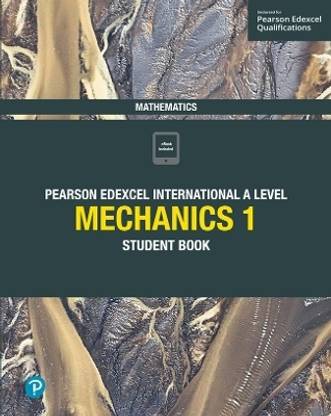 Pearson Edexcel International A Level Mathematics Mechanics 1 Student Book