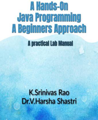 A Hands-On Java Programming- A Beginners Approach