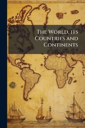 The World, its Countries and Continents