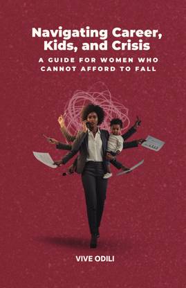 Navigating Career, Kids, and Crisis  - A Guide for Women Who Cannot Afford to Fall