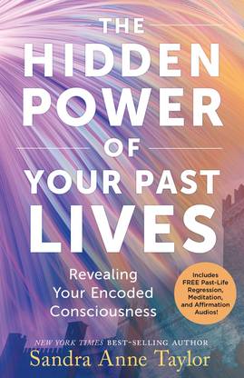 The Hidden Power of Your Past Lives: Revealing Your Encoded Consciousness (Includes FREE Past-Life Regression, Meditation and Affirmation Audios!)