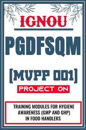 IGNOU PGDFSQM Project for the course MVPP 001 titled “Training Modules For Hygiene Awarenes (Gmp And Ghp) In Food Handlers”  - Download this IGNOU Project in soft copy (PDF) format at Rs. 149 from shrichakradhar.com or you can Whatsapp us at 9354637830.