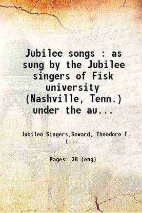 Jubilee songs : as sung by the Jubilee singers of Fisk university (Nashville, Tenn.) under the auspices of the American Missionary Association 1872 [Hardcover]