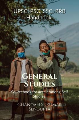 UPSC, PSC, SSC, RRB Handbook General Studies  - Sourcebook for accelerationg Self Studies.