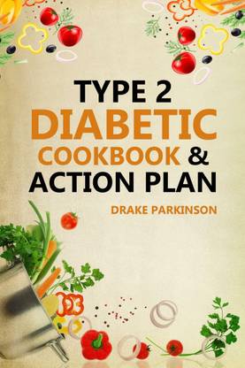 Type 2 Diabetes Cookbook & Action Plan  - The Ultimate Beginner’s Diabetic Diet Cookbook & Action Plan Guide to Reverse Pre-diabetes - Quick & Easy Delicious Healthy Type 2 Diabetic Recipes