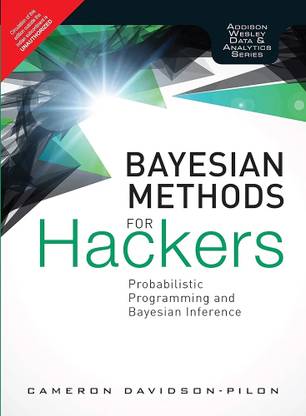 BAYESIAN METHODS FOR HACKERS: PROBABILISTIC PROGRAMMING AND BAYESIAN INFERENCE