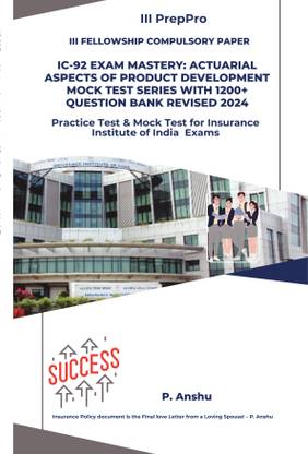IC-92 Exam Mastery: Actuarial Aspects of Product Development Mock Test Series with 1200+ Question Bank Revised 2024  - Practice Test & Mock Test for Insurance Institute of India Fellowship Exams