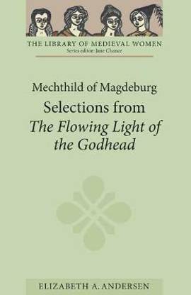Mechthild of Magdeburg: Selections from The Flowing Light of the Godhead