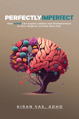 Perfectly Imperfect: How ADHD can inspire leaders and entrepreneurs to burn brighter and not burn out