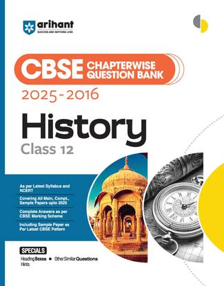 Arihant CBSE Chapterwise Question Bank 2025�2016 for Class 12 History | Latest Syllabus | Includes Solved Papers, Sample Papers, and CBSE Marking Scheme