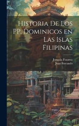 Historia de los PP. Dominicos en las Islas Filipinas