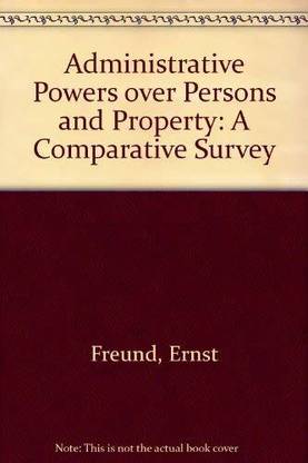 Administrative Powers over Persons and
Property: A Comparative Survey