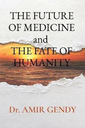 THE FUTURE OF MEDICINE and THE FATE OF HUMANITY
