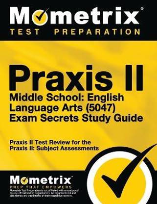 PRAXIS II Middle School English Language Arts (5047) Exam Secrets Study Guide