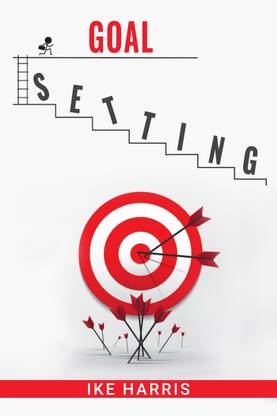 Goal Setting  - Transform Your Dreams into Reality with a Simple, Effective Process (2023 Guide for Beginners)