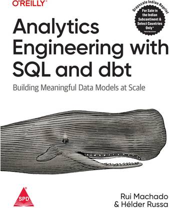Analytics Engineering with SQL and dbt: Building Meaningful Data Models at Scale (Grayscale Indian Edition)