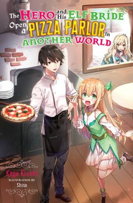 The Hero and His Elf Bride Open a Pizza Parlor in Another World (light novel)