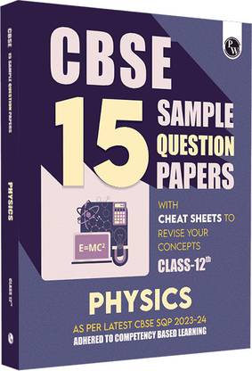 PW CBSE 15 Sample Question Papers Class 12 Physics for 2024 Exam (Mock Test Paper) Adhering to Competency-Based Learning | Embedded Videos and Cheat Sheet for Revision | PYQ 2023 Solved Paper
