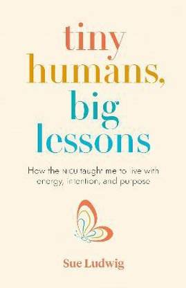 Tiny Humans, Big Lessons
