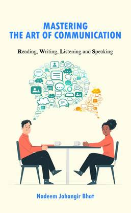 Mastering The Art of Communication: Reading, Writing, Listening and Speaking