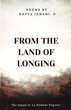 From The Land of Longing : Poems  - The sequel to La Douleur Exquise