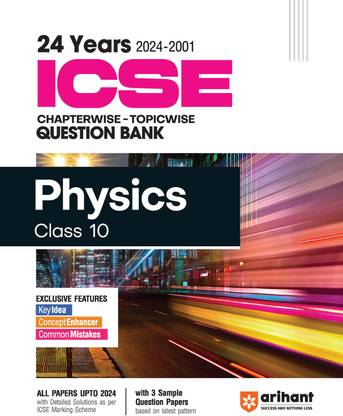 (Old Edition) Arihant 24 Years ICSE Chapterwise � Topicwise Question Bank Physics for Class 10 (2024 -2001)
