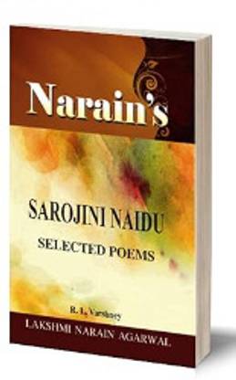 Narain's Selected Poems SAROJINI NAIDU (English) Dr. R.L. Varshney-Introduction of Poems, Paraphrase, Notes, Important Explanations, Critical Appreciation, Questions and Answers