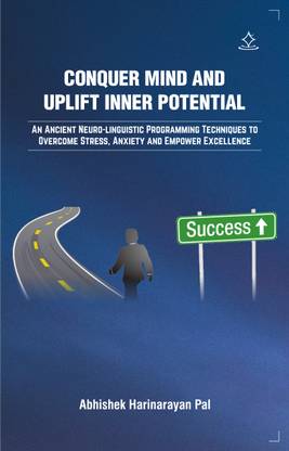Conquer Mind and Uplift Inner Potential
- An Ancient Neuro-linguistic programming Techniques to Overcome Stress, Anxiety and Empower Excellence