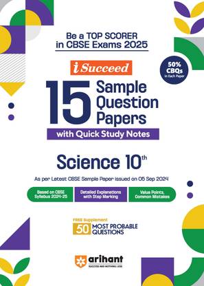 Arihant I- Succeed CBSE 15 Sample Question Papers for Science Class 10th | As per the latest syllabus issued on 5 Sept. 2024 with 50% CBQs & Detailed Explanations with Step Marking