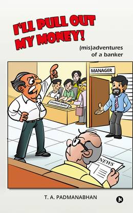 I’ll Pull Out My Money!  - (mis)adventures of a banker