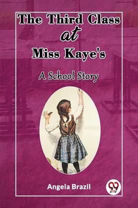 The Third Class at Miss Kaye'sA School Story (Edition2023)