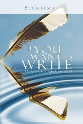 If You Want to Write  - A Book about Art, Independence and Spirit