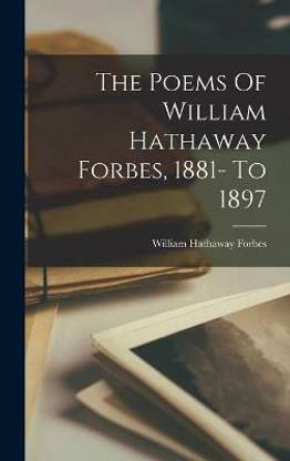 The Poems Of William Hathaway Forbes, 1881- To 1897