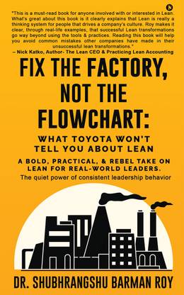 Fix the Factory, Not the Flowchart: What Toyota Won’t Tell You About Lean  - A bold, practical, and rebel take on Lean for real-world leaders.