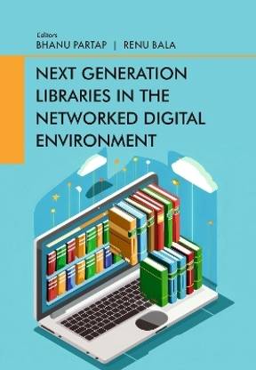 Next Generation Libraries in the Networked Digital Environment